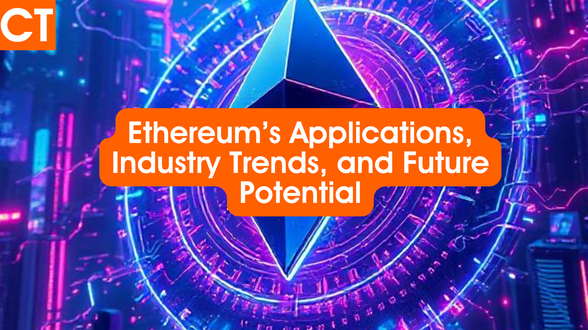 Ethereum’s Expanding Role: Current Applications, Industry Trends, and Future Potential